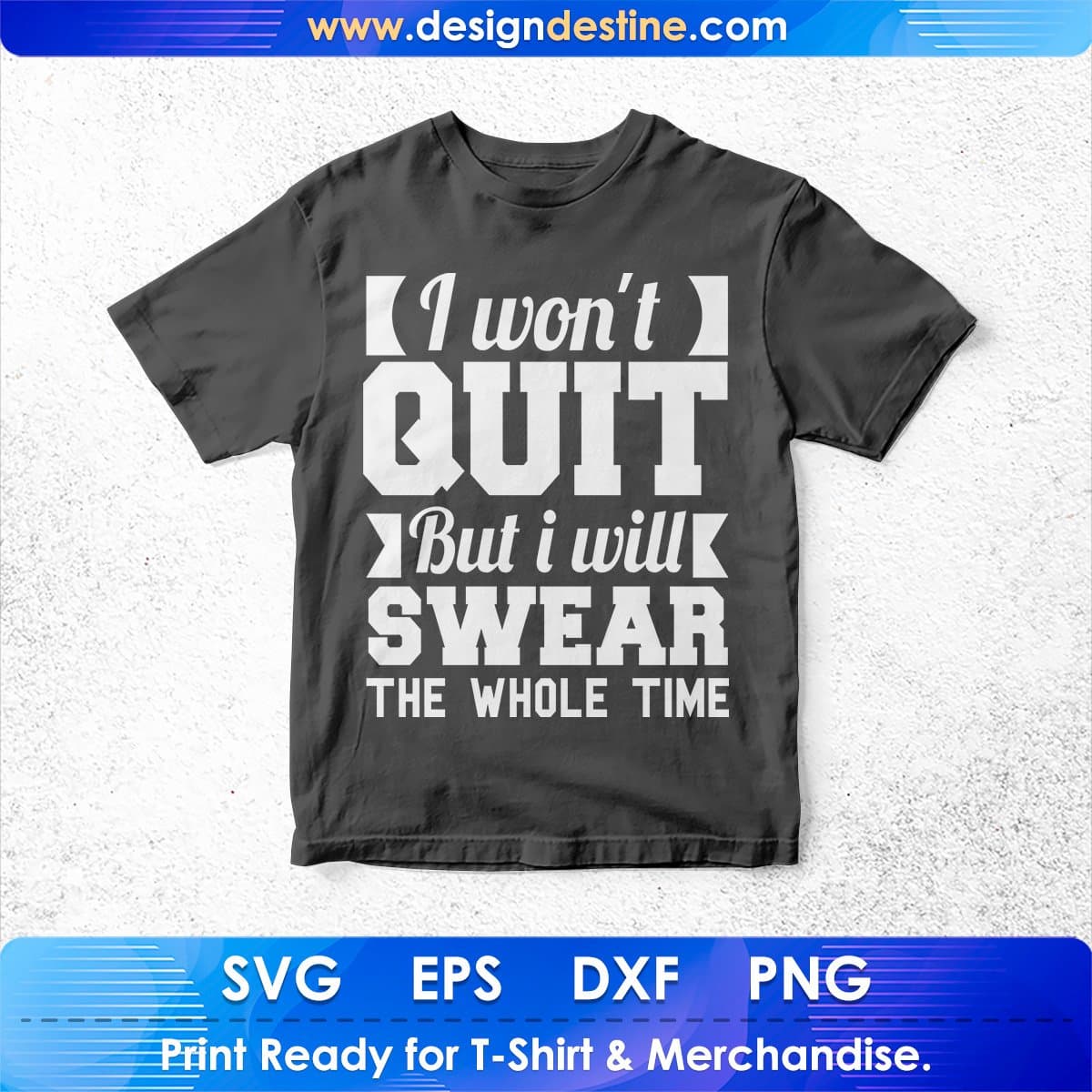 I Won't Quit But I Will Swear T shirt Design In Svg Cutting Printable Files