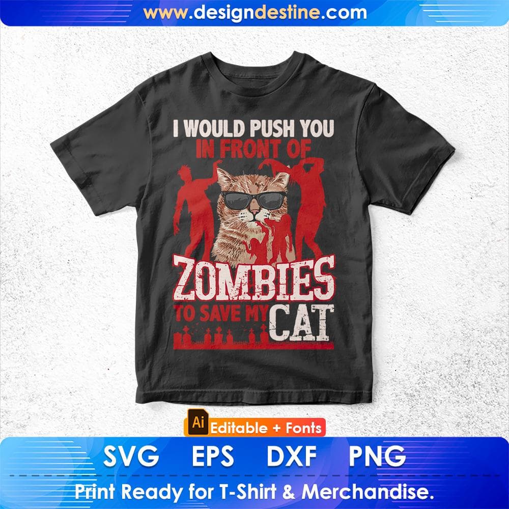 I Would Push You In Front Of Zombies To Save My Cat Editable T-Shirt Design in Ai Svg Cutting Printable Files