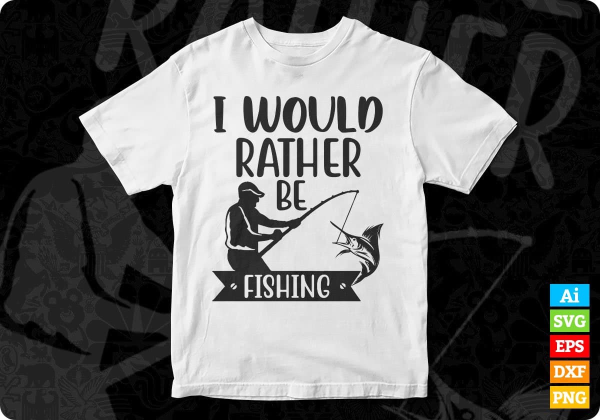 I Would Rather Be Fishing Hunting T shirt Design In Svg Png Cutting Printable Files