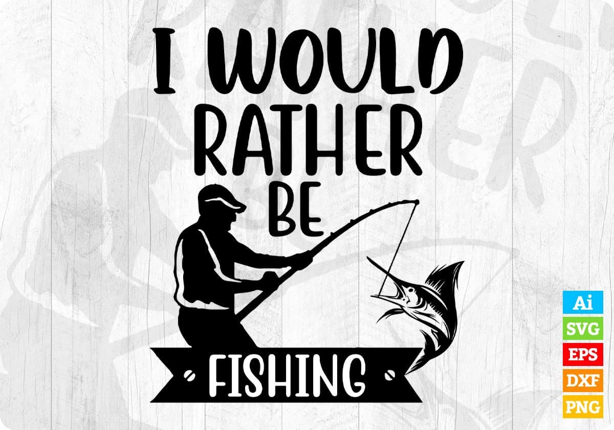 I Would Rather Be Fishing Hunting T shirt Design In Svg Printable