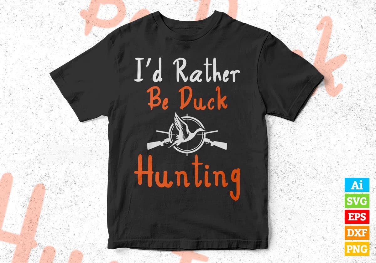 I'd Rather Be Duck Hunting Editable Vector T shirt Design In Svg Png Printable Files