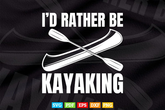 I’d Rather Be Kayaking Svg Cricut Files.