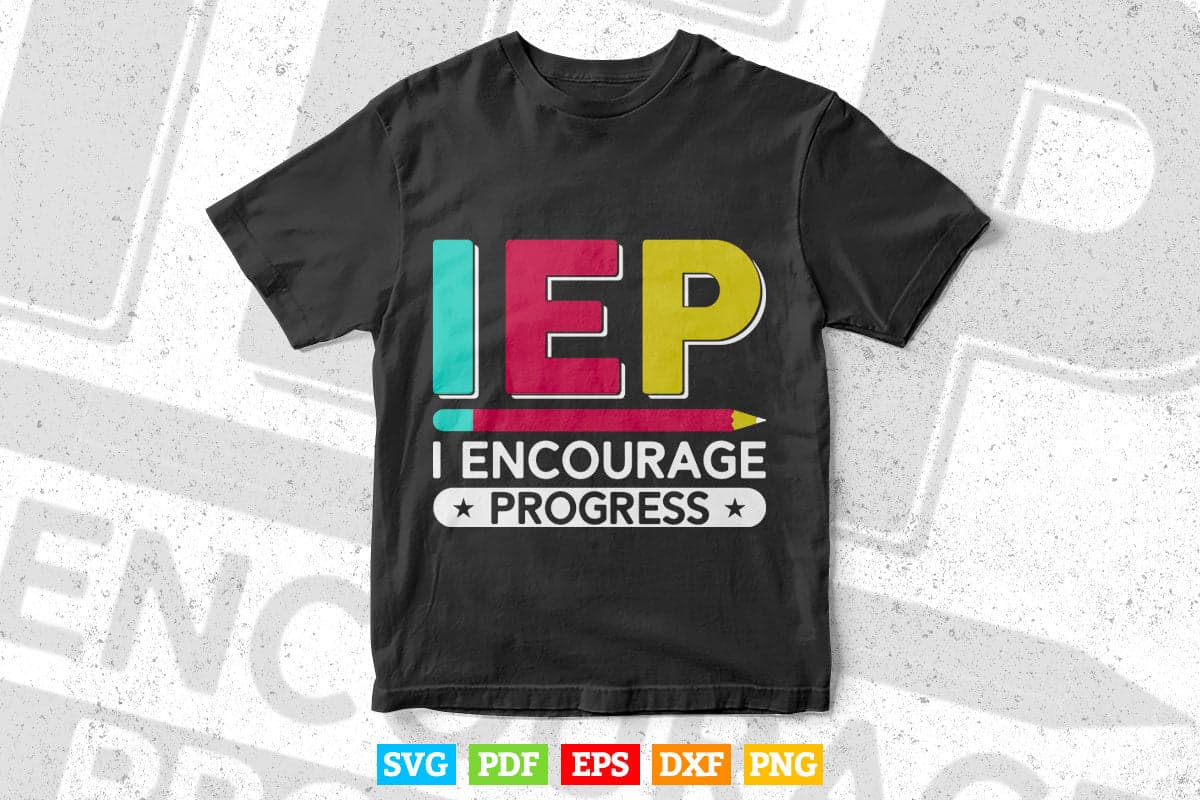 IEP I Encourage Progress Special Education School Teacher Svg T shirt Design.