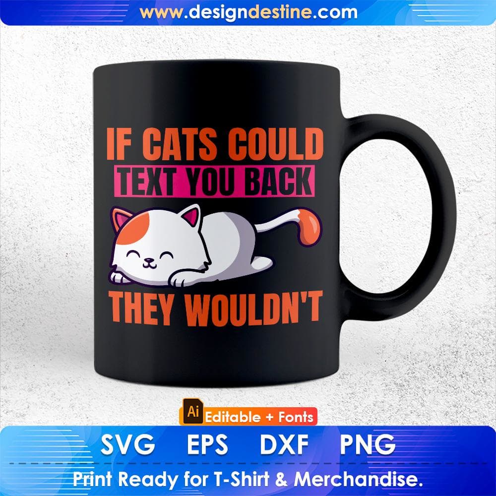 If Cats Could Text You Back They Wouldn't Funny Cat Editable T-Shirt Design in Ai Svg Cutting Printable Files
