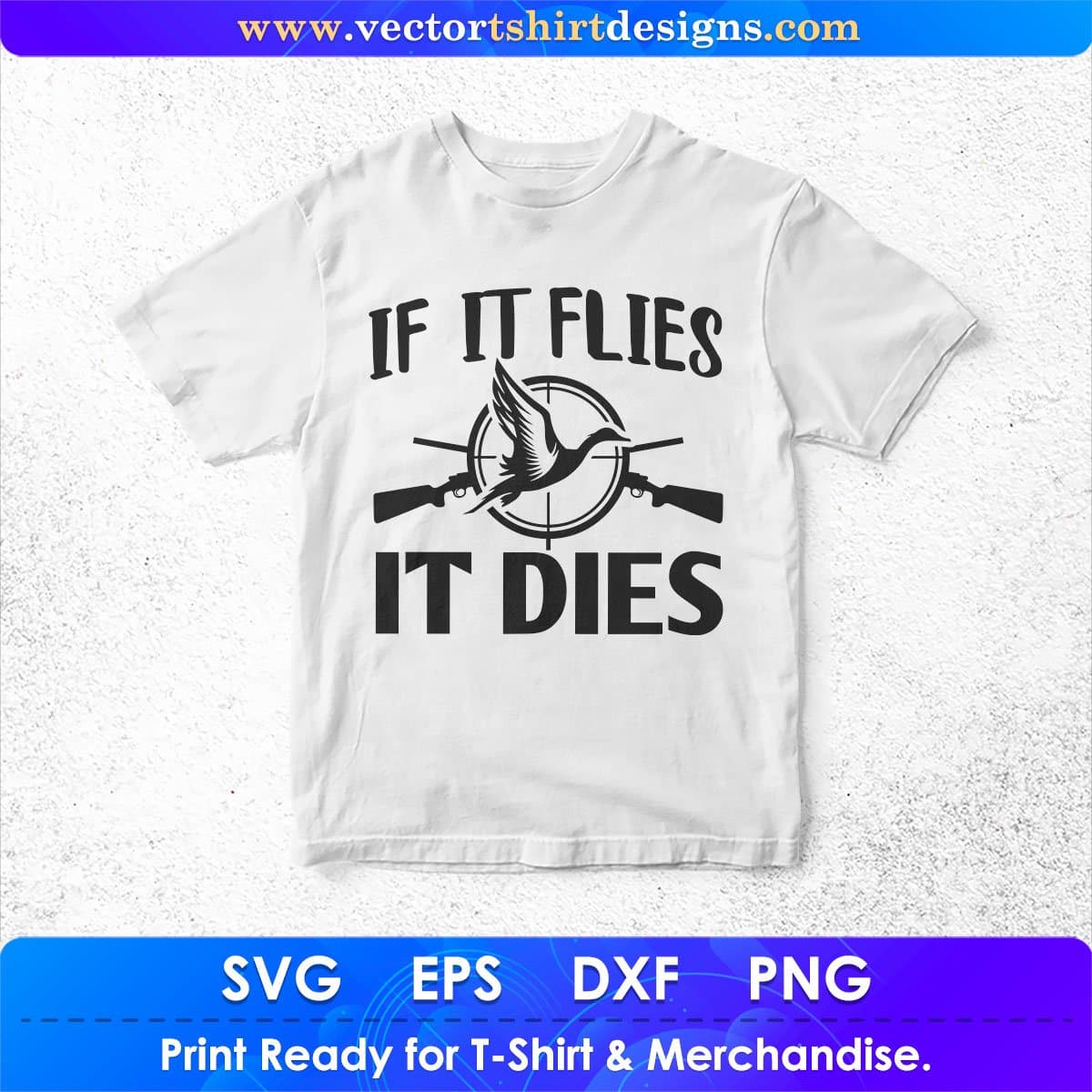 If It Flies It Dies Hunting Vector T shirt Design In Svg Png Cutting Printable Files
