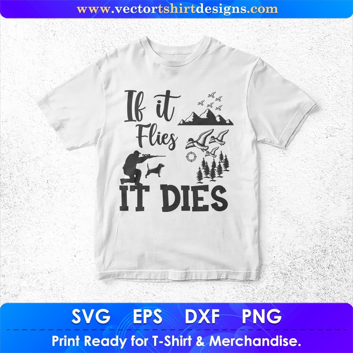 If It Flies It Dies Hunting Vector T shirt Design In Svg Png Cutting Printable Files