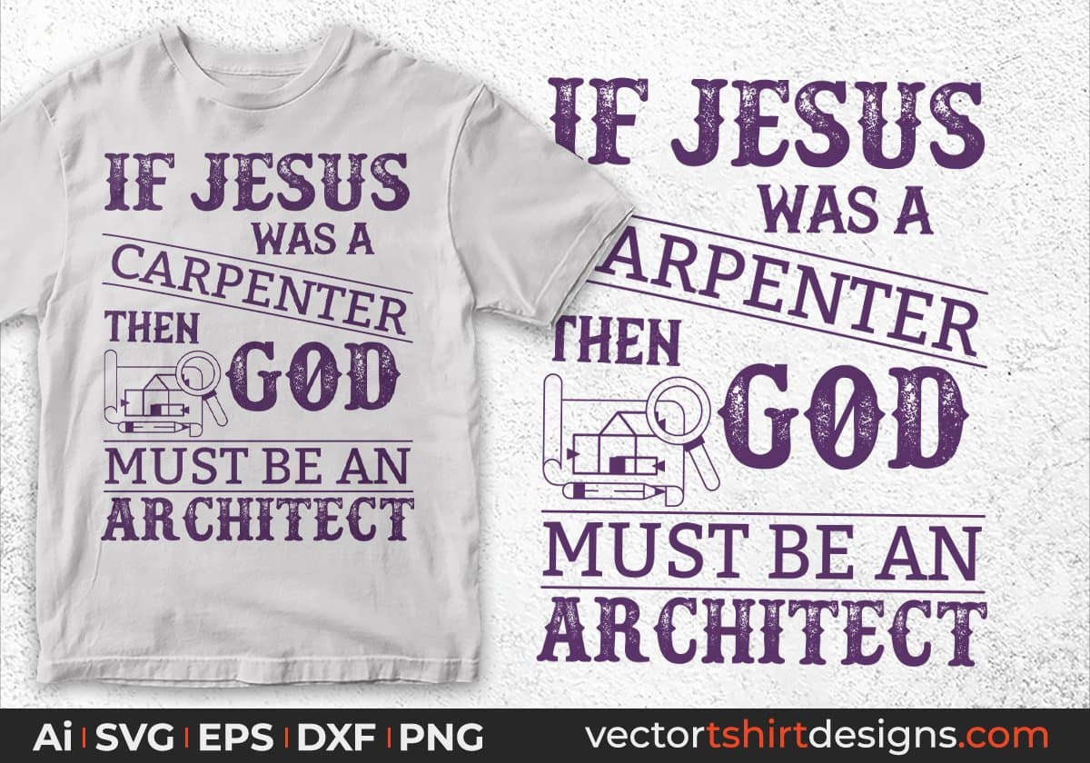 If Jesus Was A Carpenter Then God Must Be An Architect Editable T shirt Design Svg Cutting Printable Files