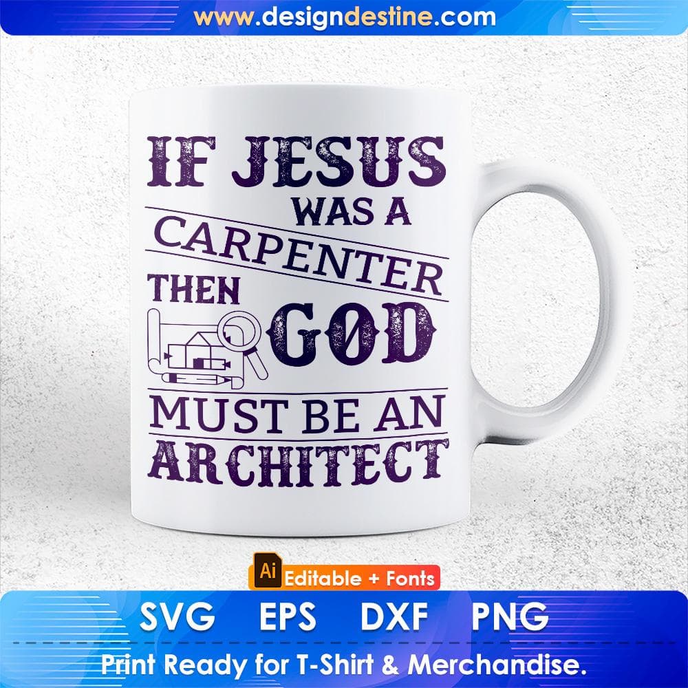 If Jesus Was A Carpenter Then God Must Be An Architect Editable T shirt Design Svg Cutting Printable Files