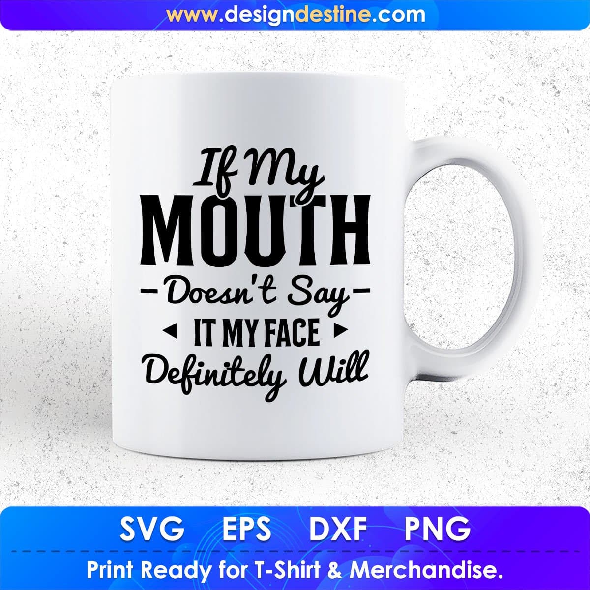 If My Mouth Doesn't Say It My Face Definitely Will Quotes T shirt Design In Png Svg Files