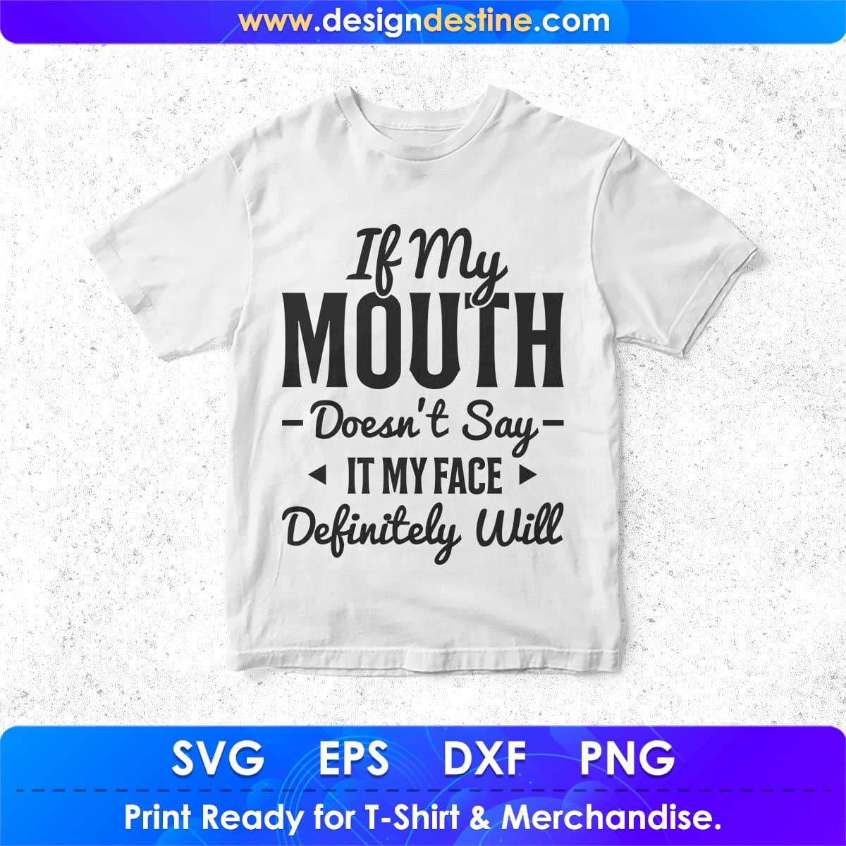 If My Mouth Doesn't Say It My Face Definitely Will Quotes T shirt Design In Png Svg Files