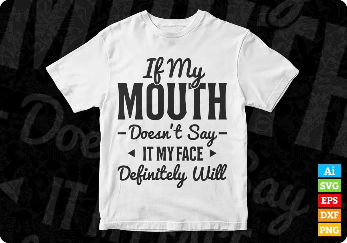 If My Mouth Doesn't Say It My Face Definitely Will Quotes T shirt Design In Png Svg Files