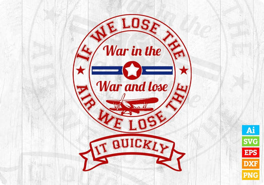 If We Lose The War In The War And Lose In quickly Air Force Editable T shirt Design Svg Cutting Printable Files