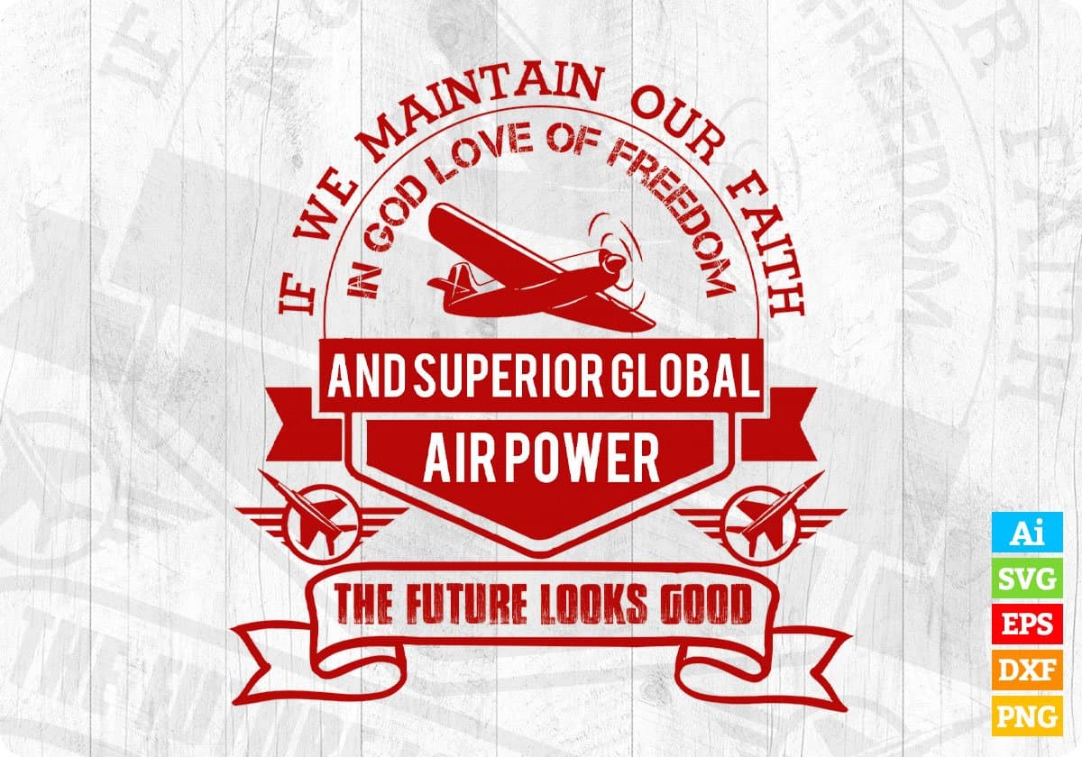 If We Maintain Our Faith In God Love Of Freedom Air Force Editable T shirt Design Svg Cutting Printable Files