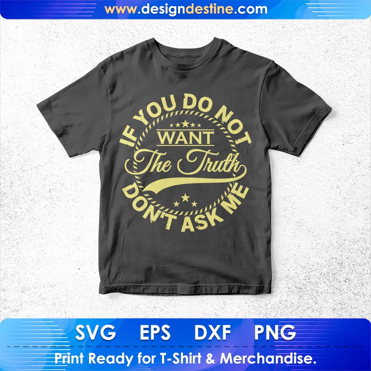 If You Do Not Want The Truth Don't Ask Me T shirt Design In Svg Png Printable Files