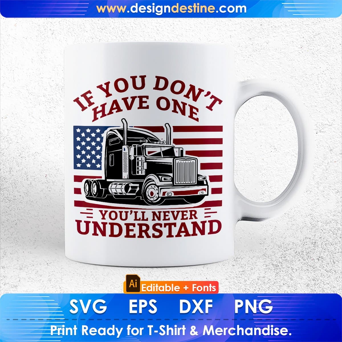 If You Don't Have One You'll Never Understand American Trucker Editable T shirt Design In Ai Svg Files