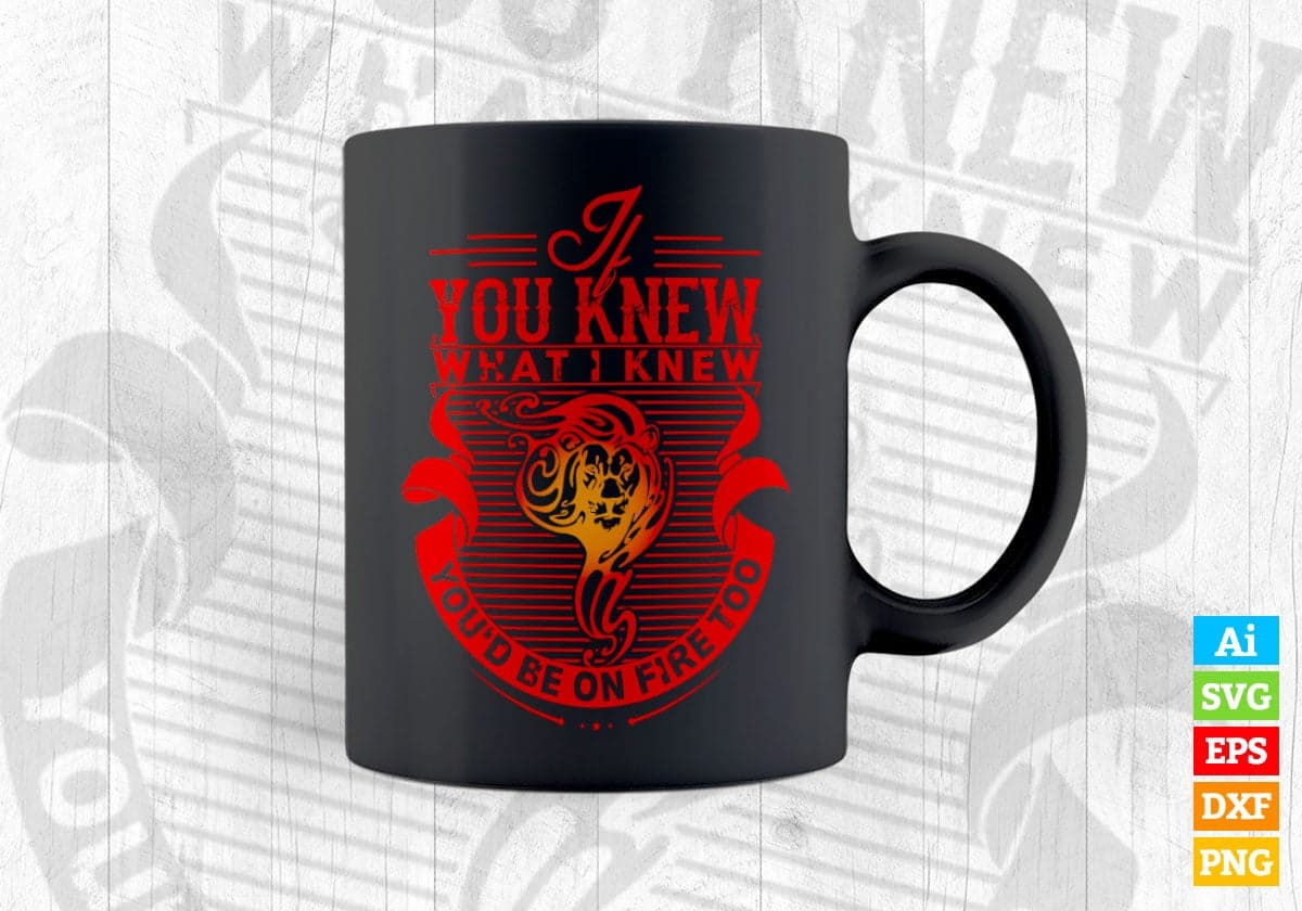 if You Know What i Knew you'd Be On Fire Too Firefighter Vector T-shirt Design in Ai Svg Png Files