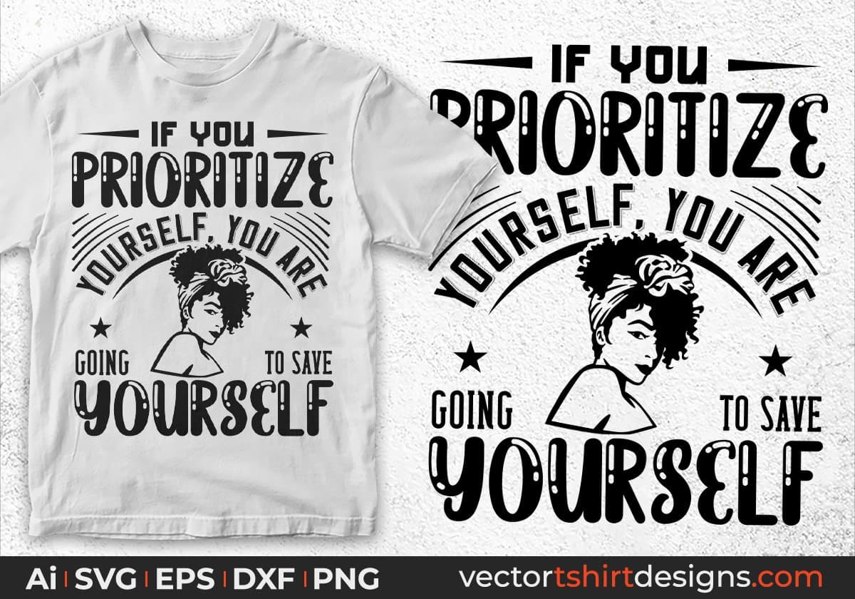 If You Prioritize Yourself You Are Going To Save Yourself Afro Editable T shirt Design Svg Files