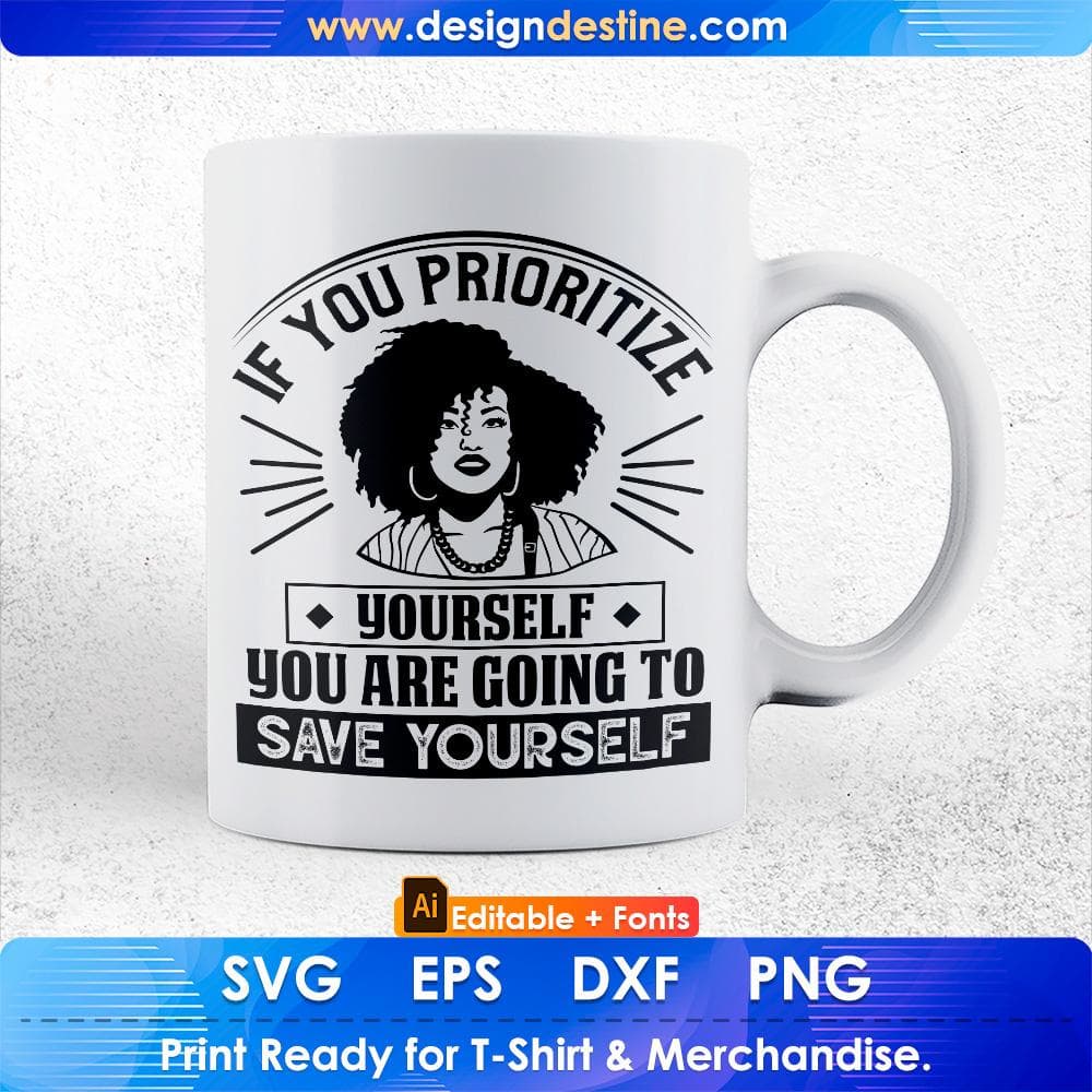If You Prioritize Yourself You Are Going To Save Yourself Afro Editable T shirt Design Svg Files