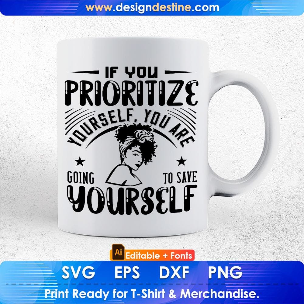 If You Prioritize Yourself You Are Going To Save Yourself Afro Editable T shirt Design Svg Files
