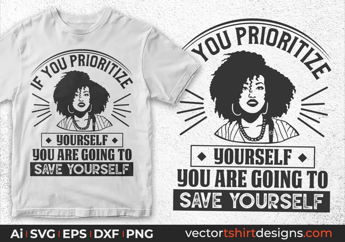 If You Prioritize Yourself You Are Going To Save Yourself Afro Editable T shirt Design Svg Files