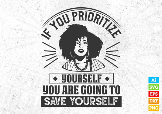 If You Prioritize Yourself You Are Going To Save Yourself Afro Editable T shirt Design Svg Files