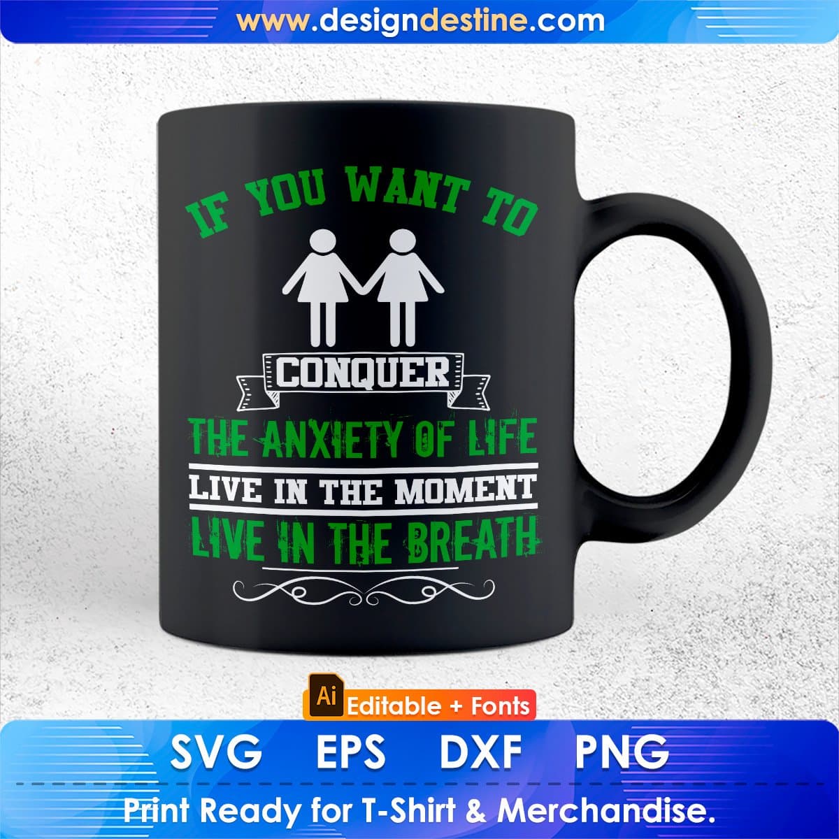 If You Want To Conquer The Anxiety Of life Live In The Moment Editable T shirt Design In Ai Svg Files