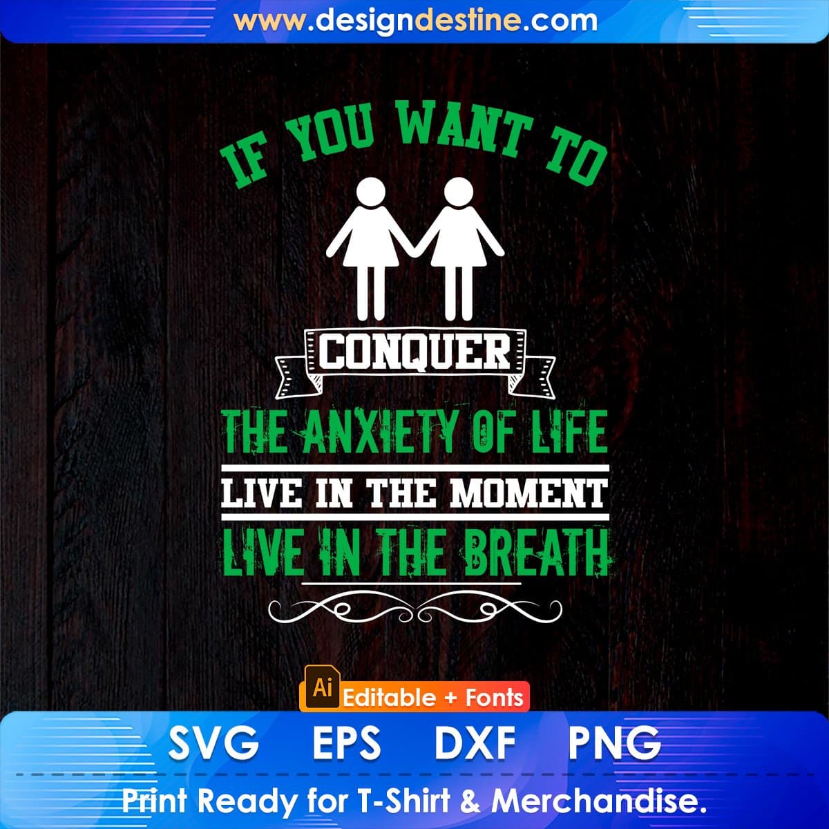 If You Want To Conquer The Anxiety Of life Live In The Moment Editable T shirt Design In Ai Svg Files