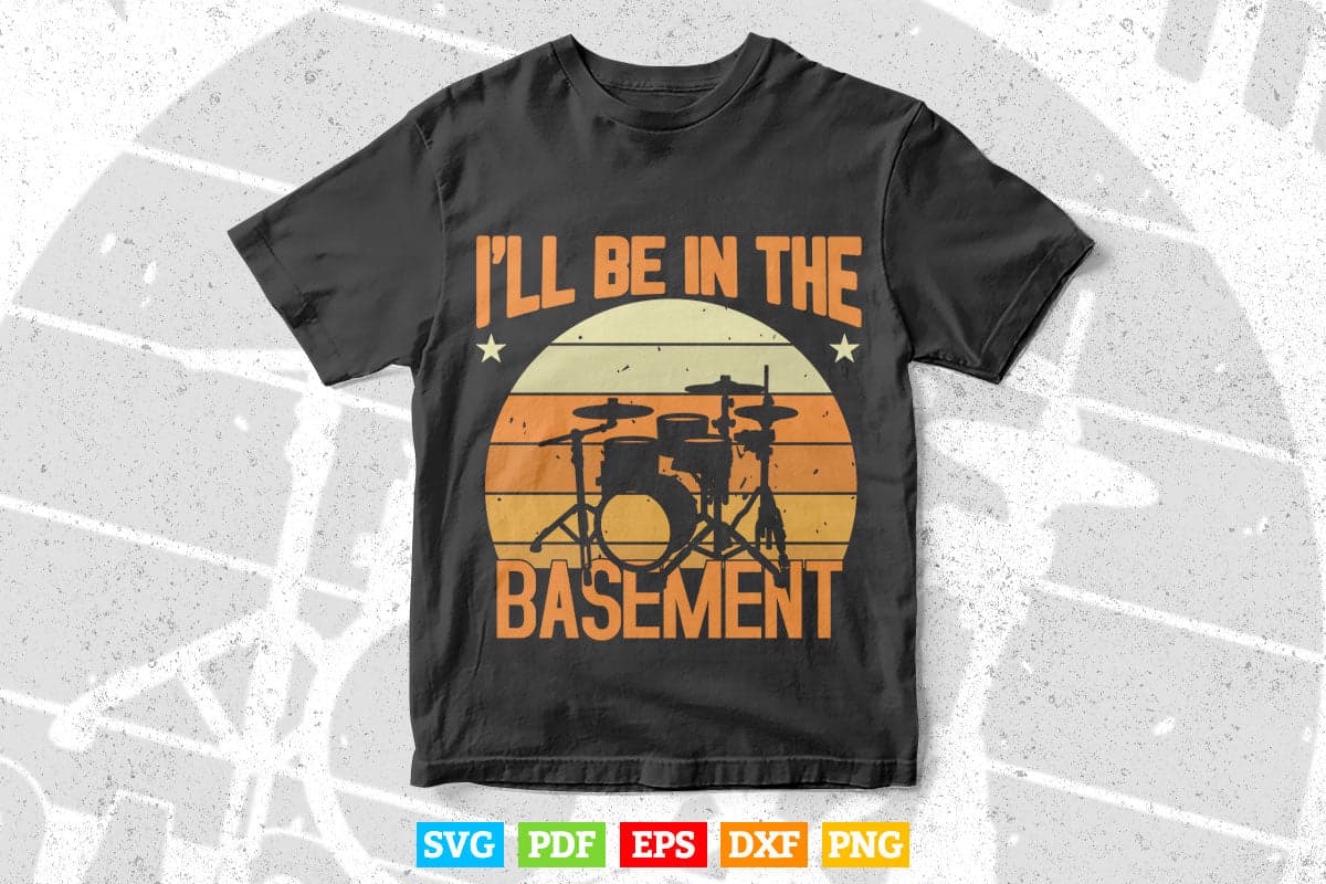 I'll Be In The Basement Drum Set Drumming Svg Files.