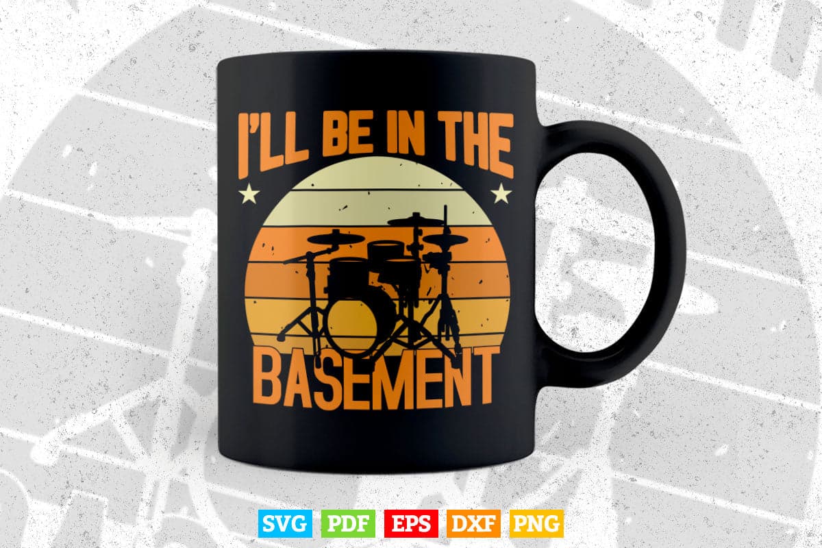 I'll Be In The Basement Drum Set Drumming Svg Files.