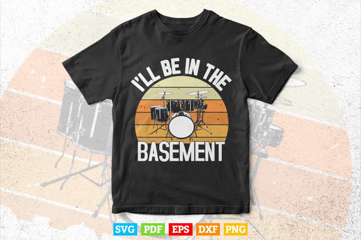 I'll Be In The Basement Drum Set Svg Cut Files.