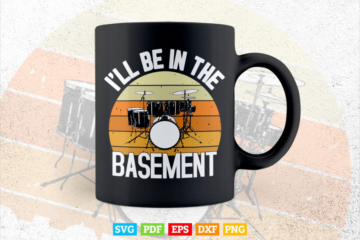 I'll Be In The Basement Drum Set Svg Cut Files.