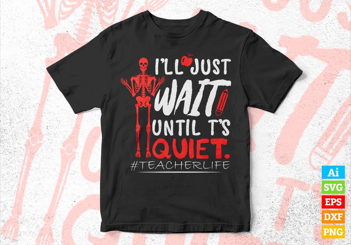 I'll Just Wait Until it's Quiet Teacher Life Vector T-shirt Design in Ai Svg Png Files