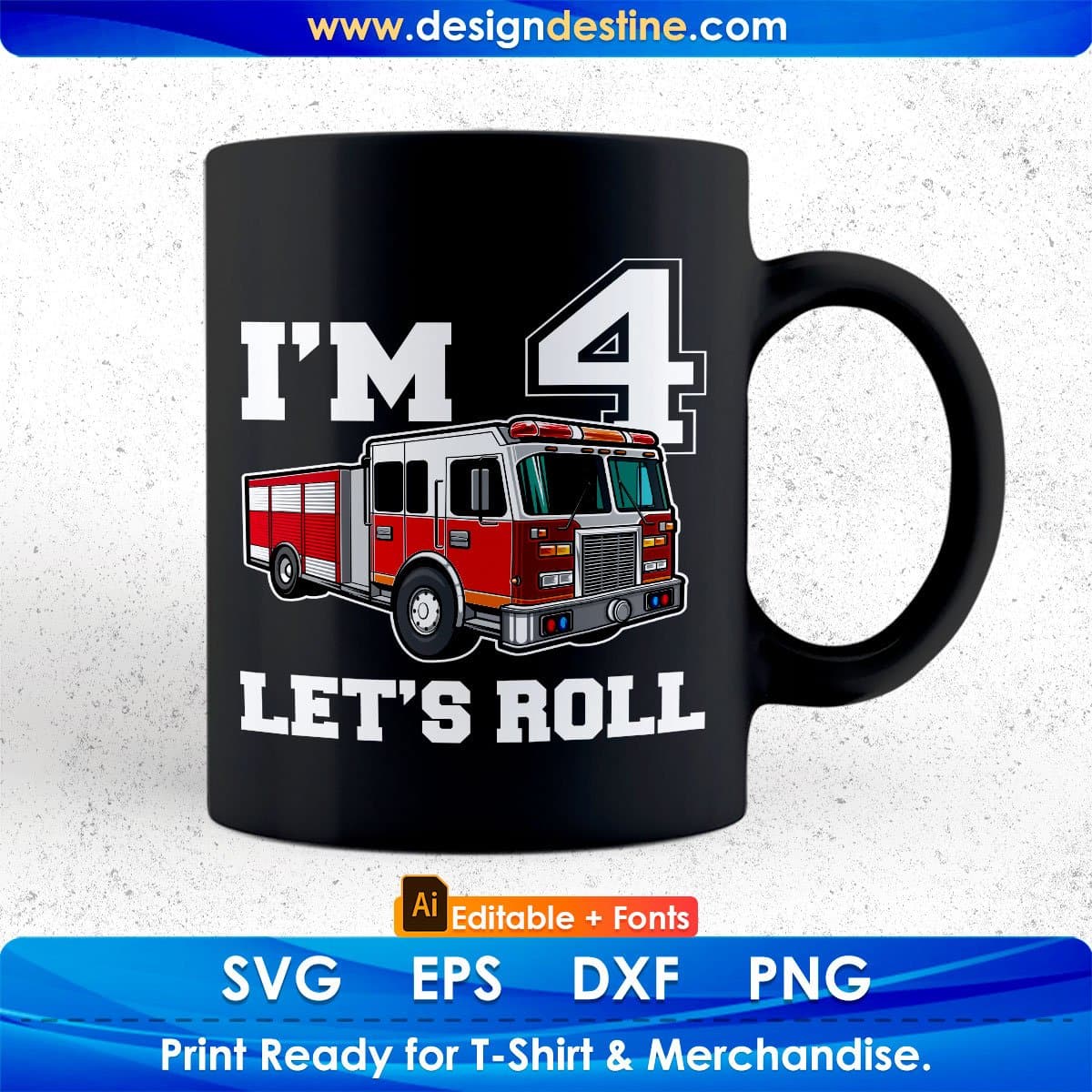 I’m 4 let’s Roll Firefighter Editable T shirt Design In Ai Png Svg Cutting Printable Files