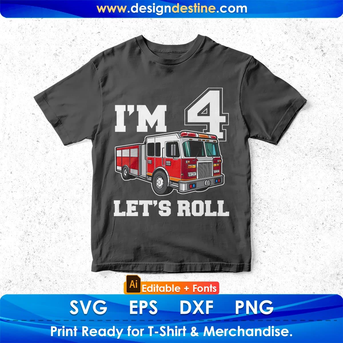 I’m 4 let’s Roll Firefighter Editable T shirt Design In Ai Png Svg Cutting Printable Files