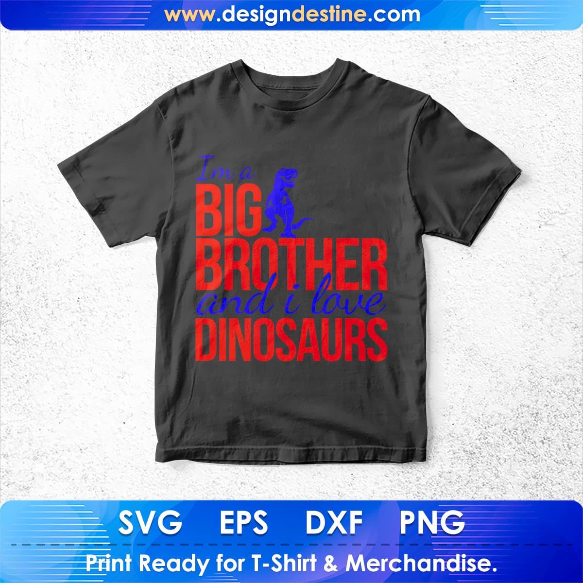 I'm A Big Brother And I Love Dinosaurs T shirt Design In Svg Png Cutting Printable Files