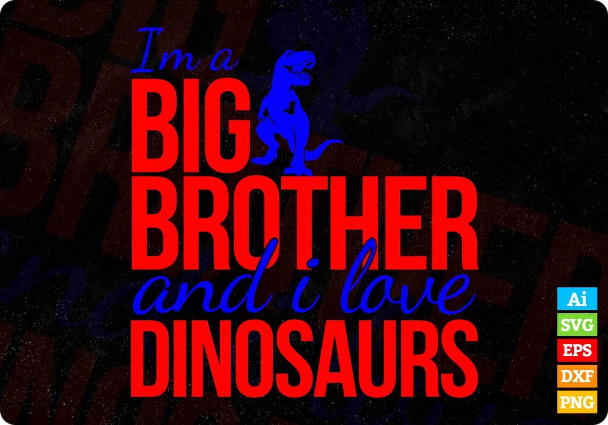 I'm A Big Brother And I Love Dinosaurs T shirt Design In Svg Png Cutting Printable Files