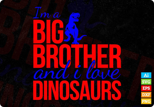 I'm A Big Brother And I Love Dinosaurs T shirt Design In Svg Png Cutting Printable Files