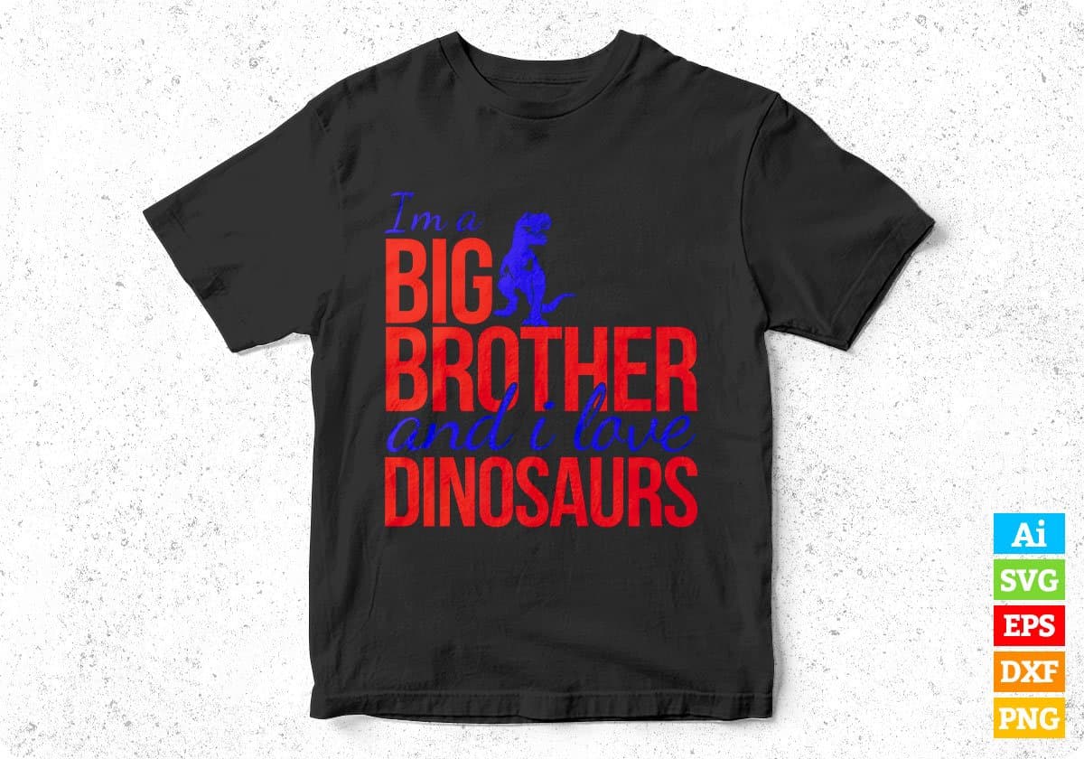 I'm A Big Brother And I Love Dinosaurs T shirt Design In Svg Png Cutting Printable Files