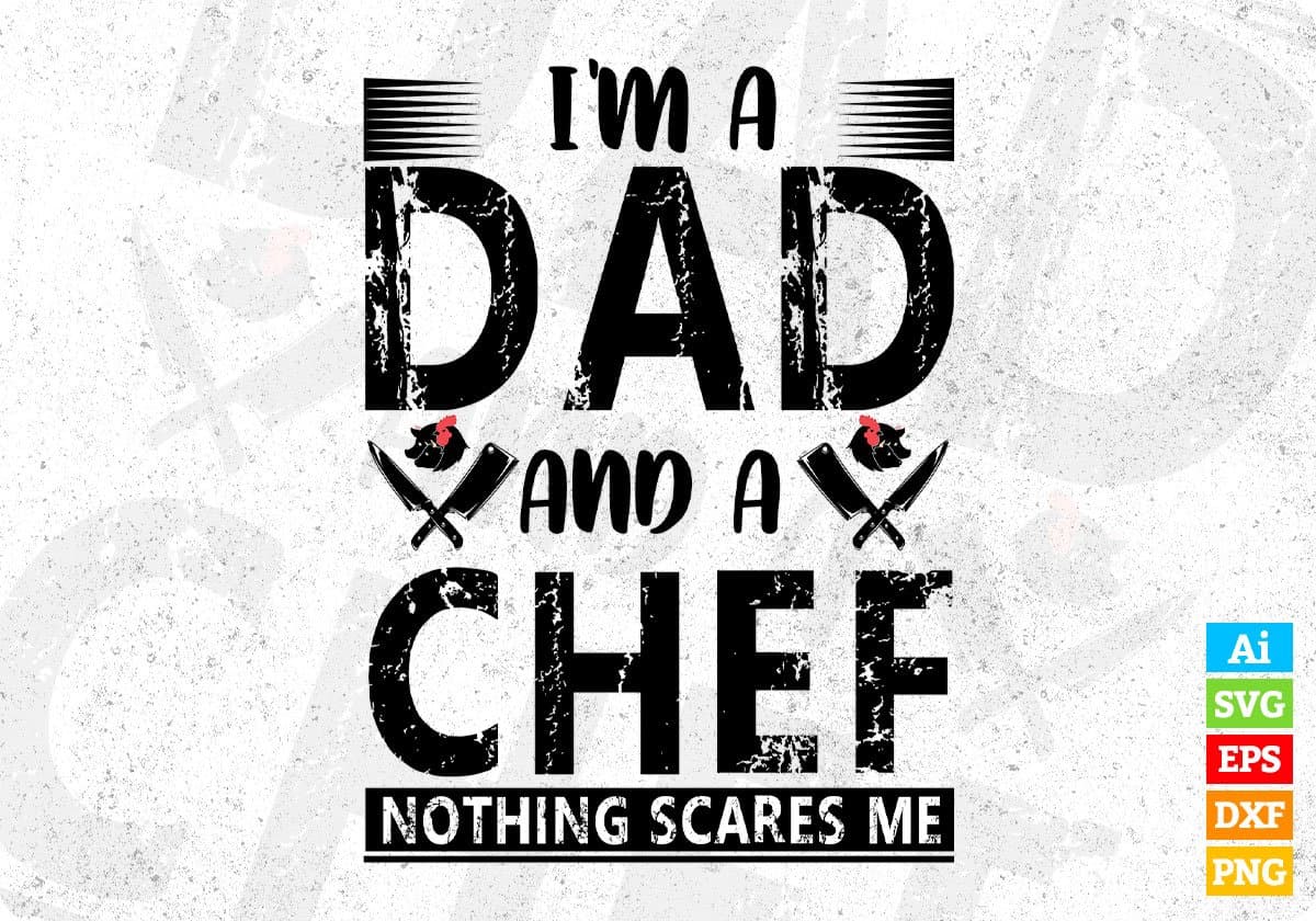 I'm A Dad And A Chef Nothing Scares Me Editable T shirt Design In Ai Svg Png Cutting Printable Files