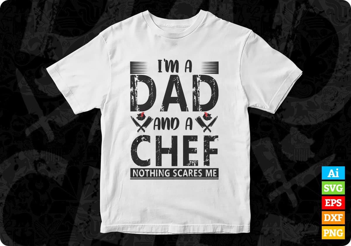I'm A Dad And A Chef Nothing Scares Me Editable T shirt Design In Ai Svg Png Cutting Printable Files