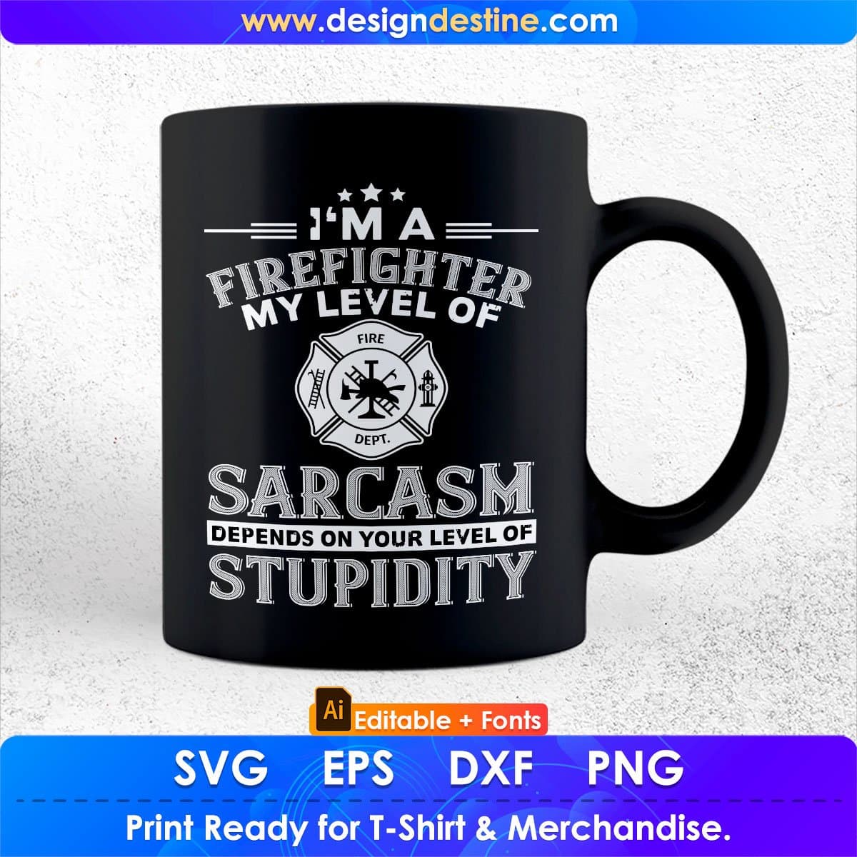 I'm A Firefighter My Level Of Sarcasm Depends On Your Level Of Stupidity Editable T shirt Design In Ai Svg Printable Files