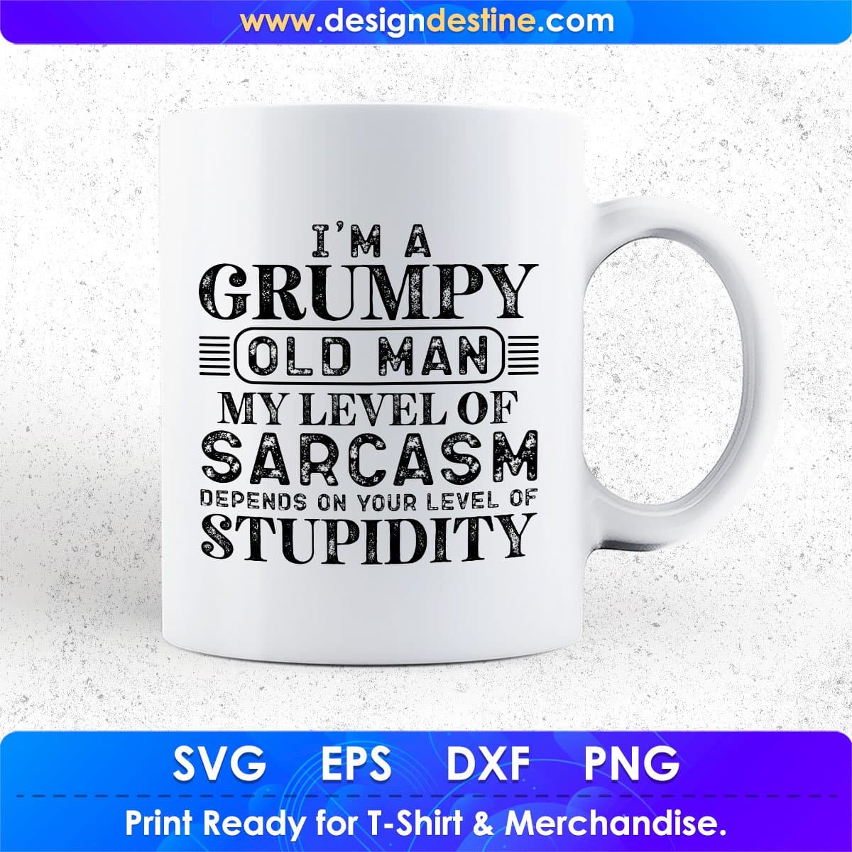 I'm A Grumpy Old Man My Level Of Sarcasm Depends On Your Level Quotes T shirt Design In Svg Files