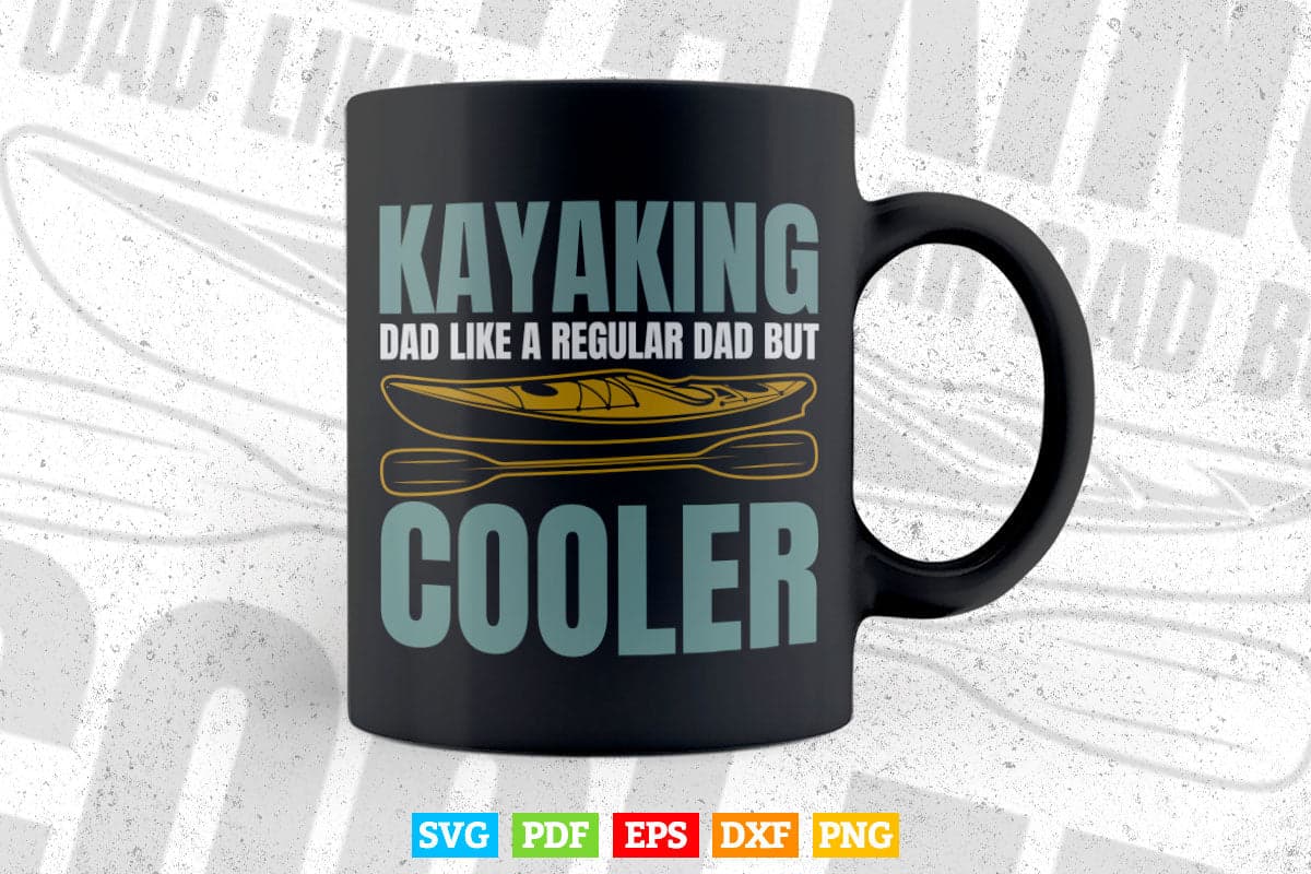 I'm A Kayaking Dad Just Like A Normal Dad Except Much Cooler Svg Cricut Files.