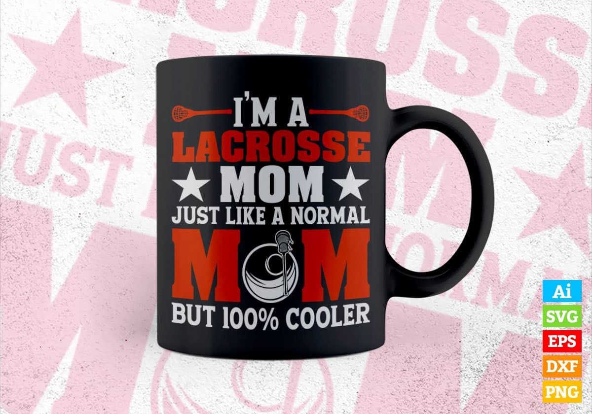 I'm A Lacrosse Mom Just Like A Normal Mom Editable Vector T-shirt Design in Ai Svg Png Files