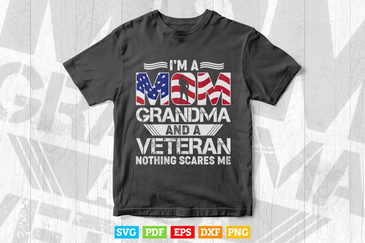 I'm a Mom Grandma And A Veteran Nothing Scares Me Svg T shirt Design.