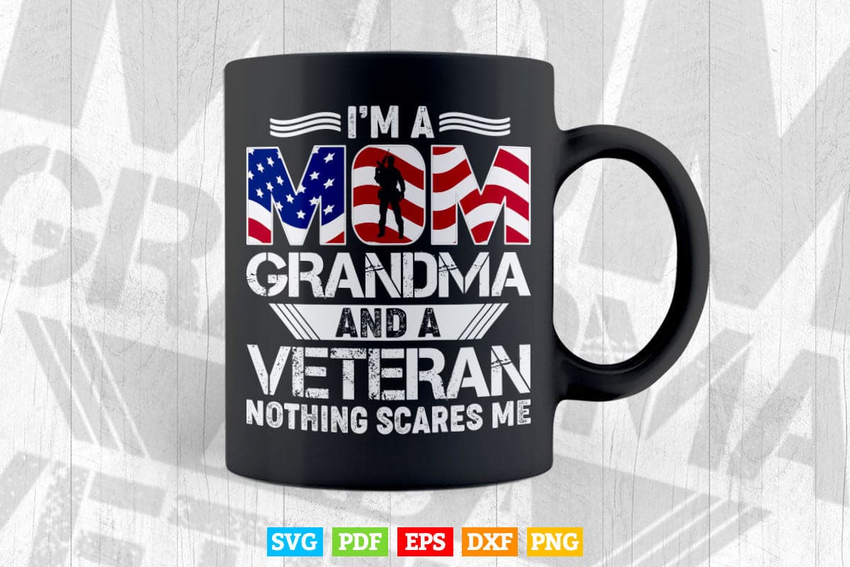 I'm a Mom Grandma And A Veteran Nothing Scares Me Svg T shirt Design.