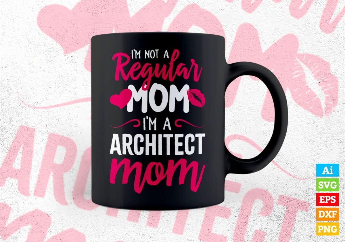 I'm A Not Regular Mom I'm A Architect Mom Editable Vector T-shirt Designs Png Svg Files