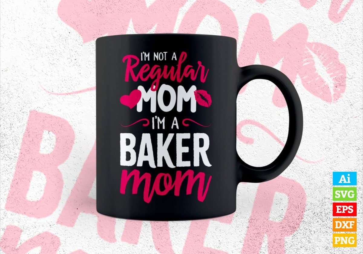I'M A Not Regular Mom I'M A Baker Mom Editable Vector T-shirt Designs Png Svg Files