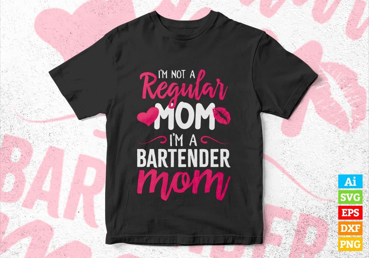 I'M A Not Regular Mom I'M A Bartender Mom Editable Vector T-shirt Designs Png Svg Files
