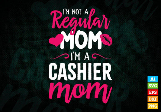 I'M A Not Regular Mom I'M A Cashier Mom Editable Vector T-shirt Designs Png Svg Files